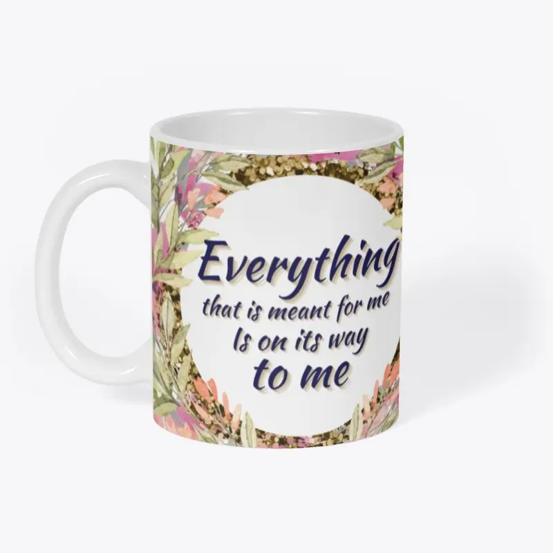 "Everything that is meant for me" Mug