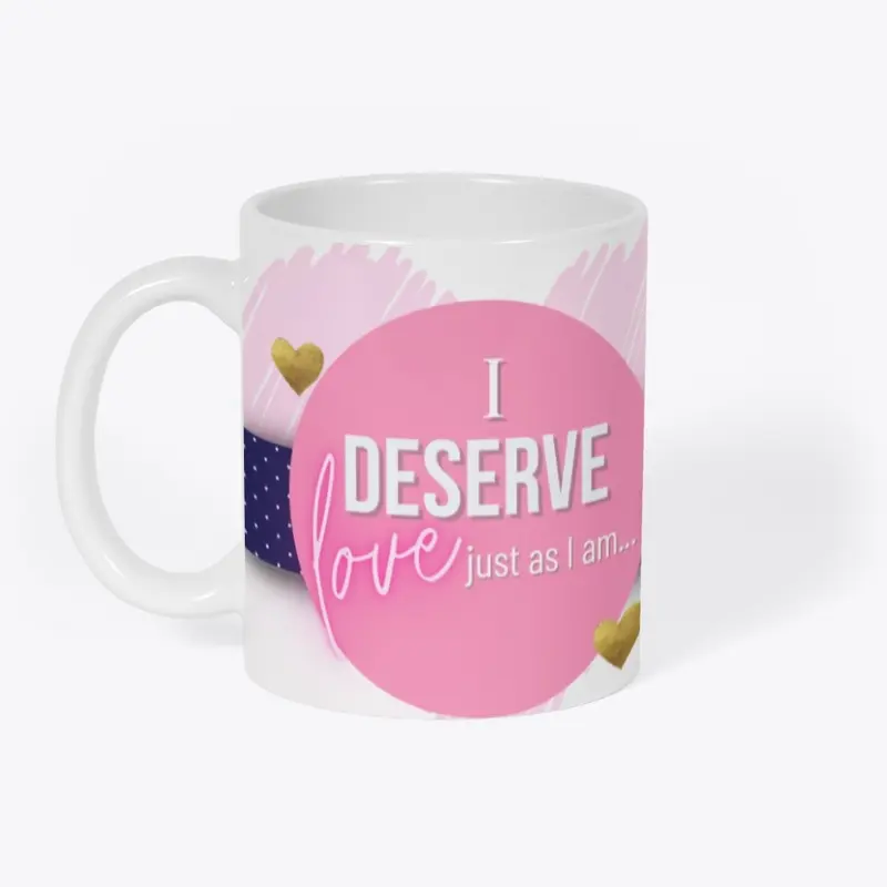 "I Deserve Love" Mug